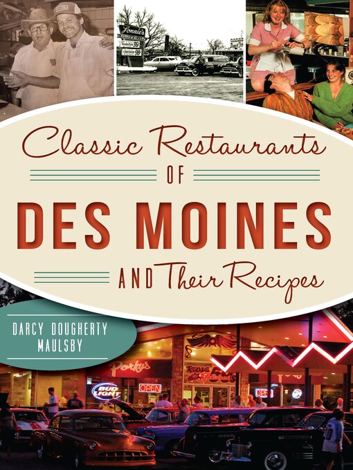 Title details for Classic Restaurants of Des Moines and Their Recipes by Darcy Dougherty Maulsby - Available